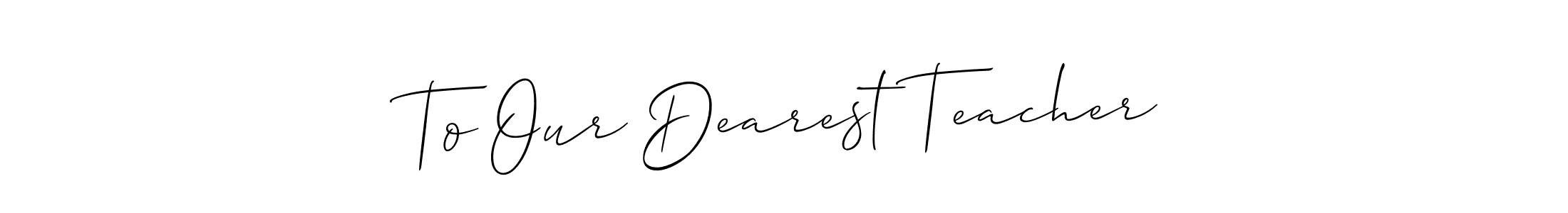 How to Draw To Our Dearest Teacher signature style? Allison_Script is a latest design signature styles for name To Our Dearest Teacher. To Our Dearest Teacher signature style 2 images and pictures png