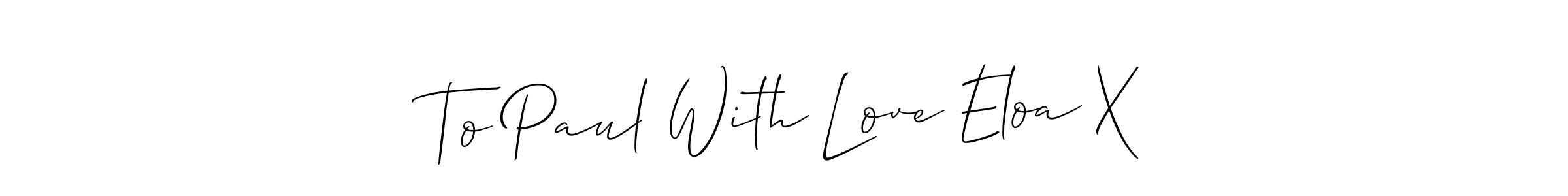 Design your own signature with our free online signature maker. With this signature software, you can create a handwritten (Allison_Script) signature for name To Paul With Love Eloa X. To Paul With Love Eloa X signature style 2 images and pictures png