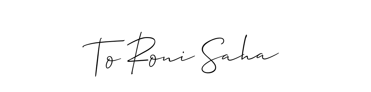 Create a beautiful signature design for name To Roni Saha. With this signature (Allison_Script) fonts, you can make a handwritten signature for free. To Roni Saha signature style 2 images and pictures png