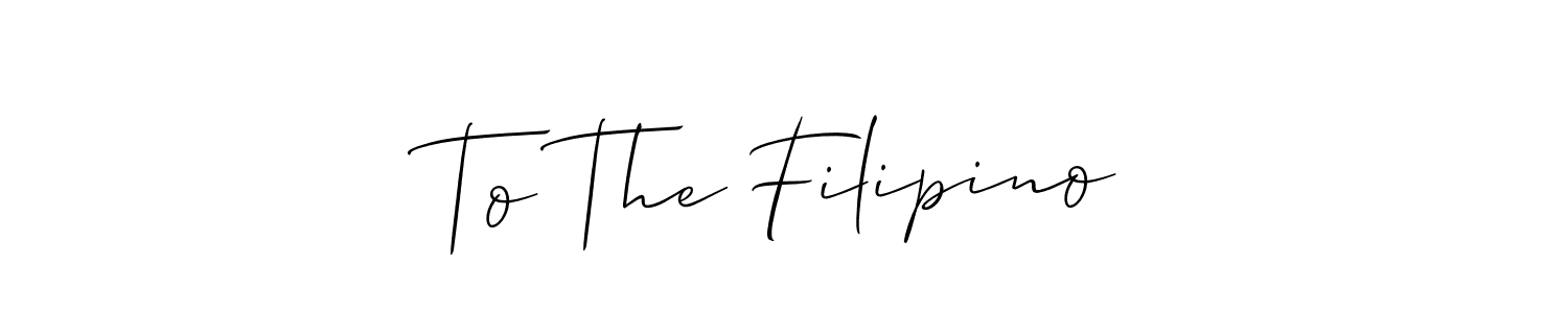 Similarly Allison_Script is the best handwritten signature design. Signature creator online .You can use it as an online autograph creator for name To The Filipino. To The Filipino signature style 2 images and pictures png