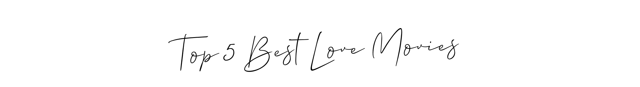 Make a beautiful signature design for name Top 5 Best Love Movies. With this signature (Allison_Script) style, you can create a handwritten signature for free. Top 5 Best Love Movies signature style 2 images and pictures png