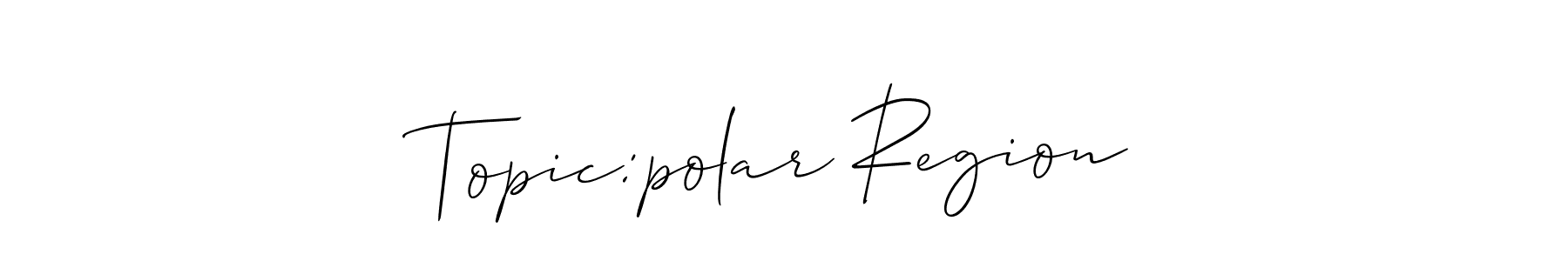 Create a beautiful signature design for name Topic:polar Region. With this signature (Allison_Script) fonts, you can make a handwritten signature for free. Topic:polar Region signature style 2 images and pictures png