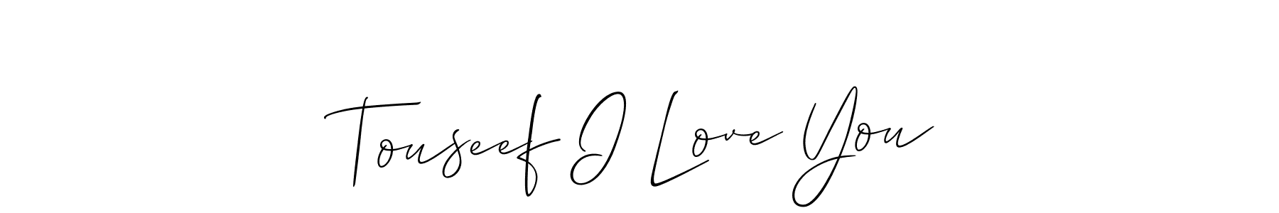 The best way (Allison_Script) to make a short signature is to pick only two or three words in your name. The name Touseef I Love You include a total of six letters. For converting this name. Touseef I Love You signature style 2 images and pictures png