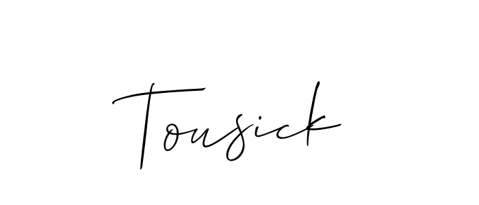 You should practise on your own different ways (Allison_Script) to write your name (Tousick) in signature. don't let someone else do it for you. Tousick signature style 2 images and pictures png