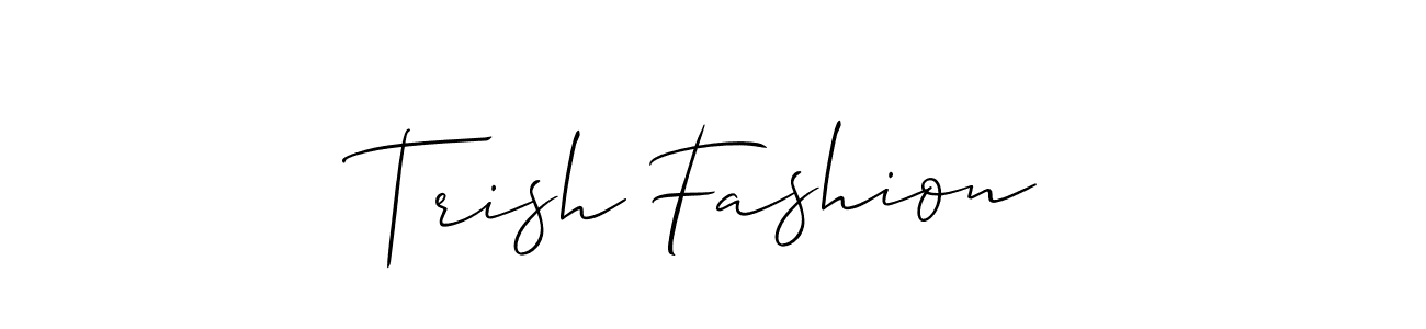 You should practise on your own different ways (Allison_Script) to write your name (Trish Fashion) in signature. don't let someone else do it for you. Trish Fashion signature style 2 images and pictures png