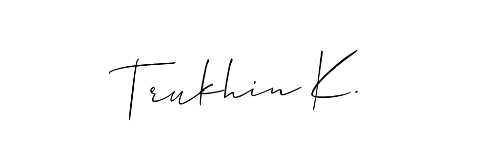 Also You can easily find your signature by using the search form. We will create Trukhin K. name handwritten signature images for you free of cost using Allison_Script sign style. Trukhin K. signature style 2 images and pictures png