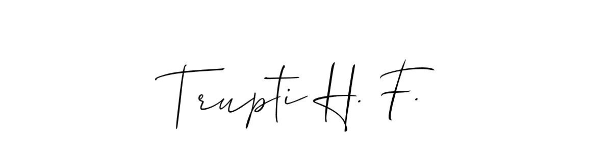 This is the best signature style for the Trupti H. F. name. Also you like these signature font (Allison_Script). Mix name signature. Trupti H. F. signature style 2 images and pictures png