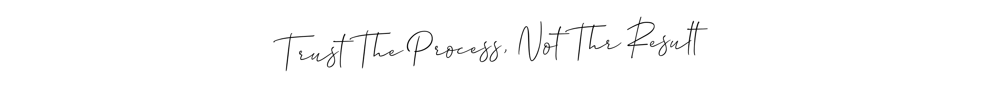 This is the best signature style for the Trust The Process, Not Thr Result name. Also you like these signature font (Allison_Script). Mix name signature. Trust The Process, Not Thr Result signature style 2 images and pictures png