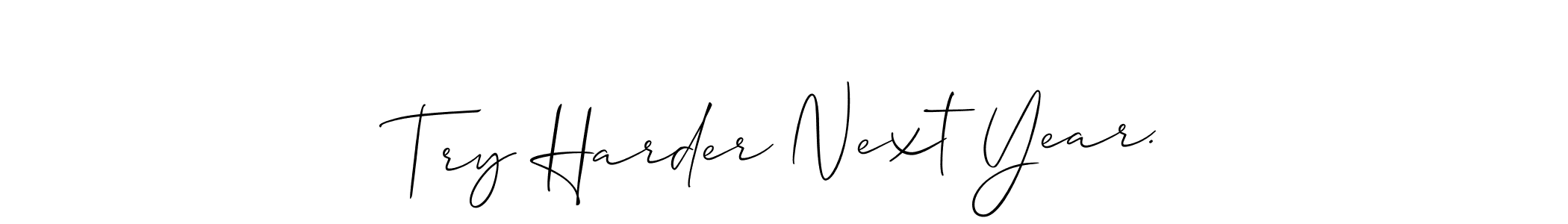 Create a beautiful signature design for name Try Harder Next Year.. With this signature (Allison_Script) fonts, you can make a handwritten signature for free. Try Harder Next Year. signature style 2 images and pictures png