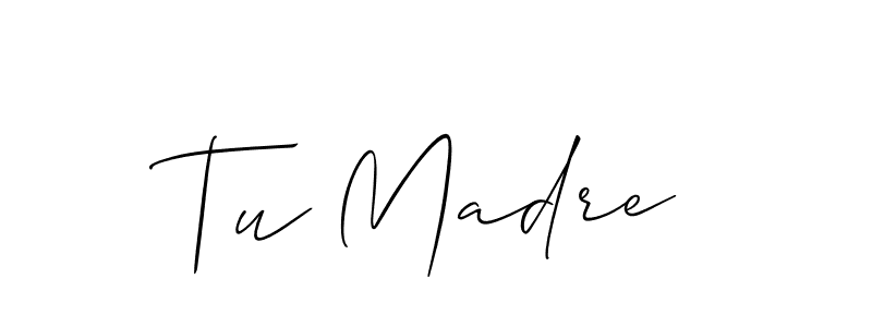 Tu Madre stylish signature style. Best Handwritten Sign (Allison_Script) for my name. Handwritten Signature Collection Ideas for my name Tu Madre. Tu Madre signature style 2 images and pictures png