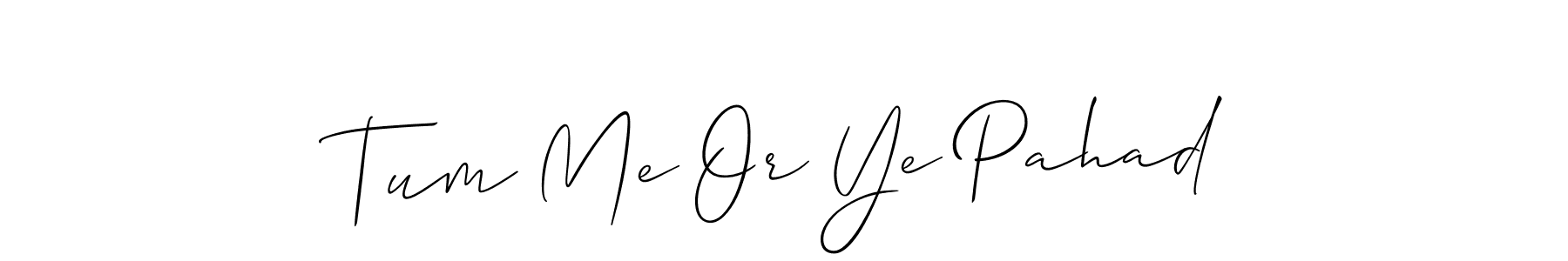 Make a short Tum Me Or Ye Pahad signature style. Manage your documents anywhere anytime using Allison_Script. Create and add eSignatures, submit forms, share and send files easily. Tum Me Or Ye Pahad signature style 2 images and pictures png