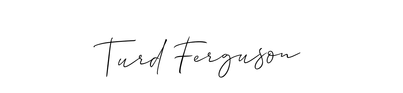 You should practise on your own different ways (Allison_Script) to write your name (Turd Ferguson) in signature. don't let someone else do it for you. Turd Ferguson signature style 2 images and pictures png