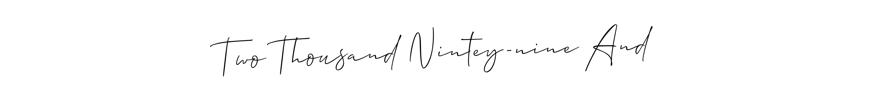 You can use this online signature creator to create a handwritten signature for the name Two Thousand Nintey-nine And. This is the best online autograph maker. Two Thousand Nintey-nine And signature style 2 images and pictures png