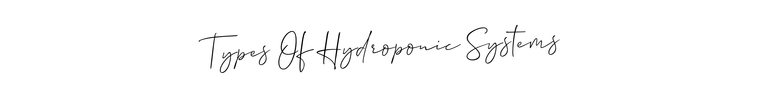 Make a short Types Of Hydroponic Systems signature style. Manage your documents anywhere anytime using Allison_Script. Create and add eSignatures, submit forms, share and send files easily. Types Of Hydroponic Systems signature style 2 images and pictures png