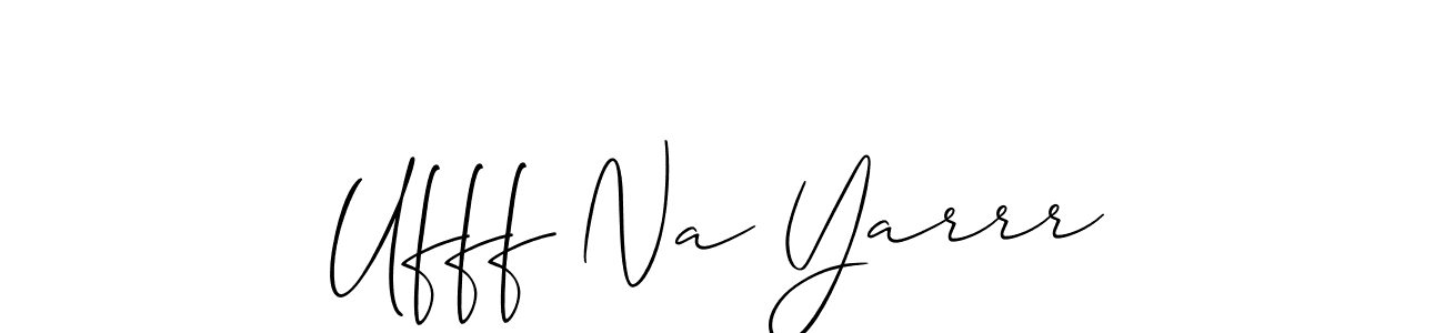 Create a beautiful signature design for name Ufff Na Yarrr. With this signature (Allison_Script) fonts, you can make a handwritten signature for free. Ufff Na Yarrr signature style 2 images and pictures png