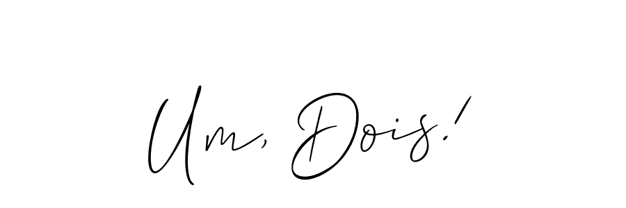 Create a beautiful signature design for name Um, Dois!. With this signature (Allison_Script) fonts, you can make a handwritten signature for free. Um, Dois! signature style 2 images and pictures png