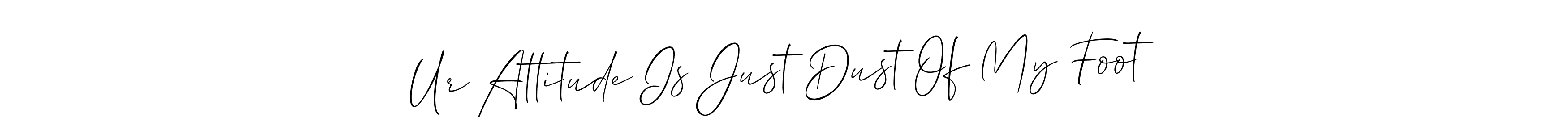 It looks lik you need a new signature style for name Ur Attitude Is Just Dust Of My Foot. Design unique handwritten (Allison_Script) signature with our free signature maker in just a few clicks. Ur Attitude Is Just Dust Of My Foot signature style 2 images and pictures png