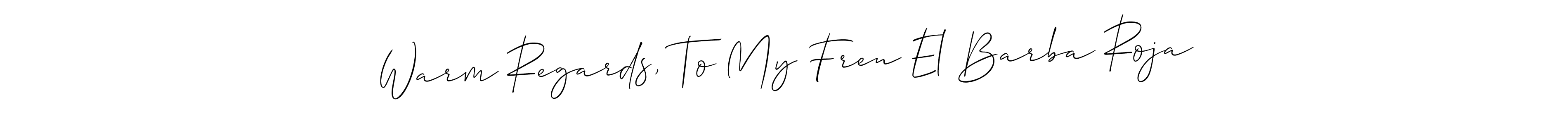Here are the top 10 professional signature styles for the name Warm Regards, To My Fren El Barba Roja. These are the best autograph styles you can use for your name. Warm Regards, To My Fren El Barba Roja signature style 2 images and pictures png