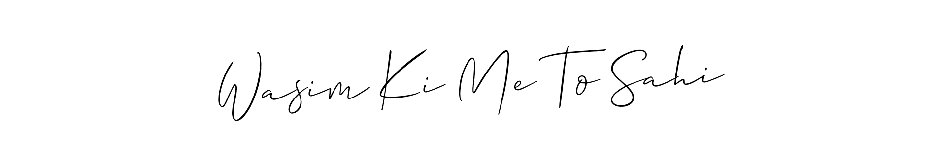 Make a beautiful signature design for name Wasim Ki Me To Sahi. Use this online signature maker to create a handwritten signature for free. Wasim Ki Me To Sahi signature style 2 images and pictures png