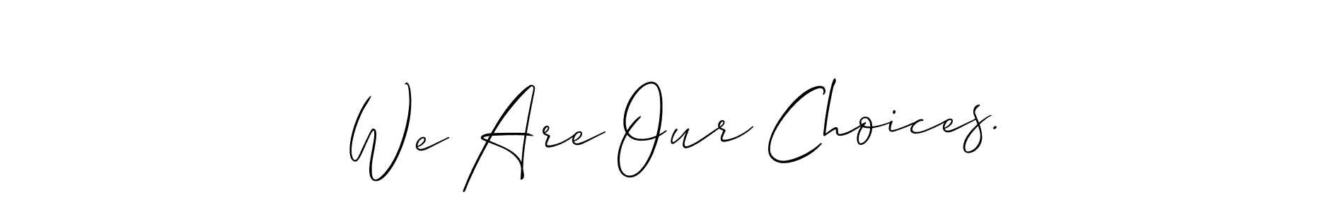 The best way (Allison_Script) to make a short signature is to pick only two or three words in your name. The name We Are Our Choices. include a total of six letters. For converting this name. We Are Our Choices. signature style 2 images and pictures png