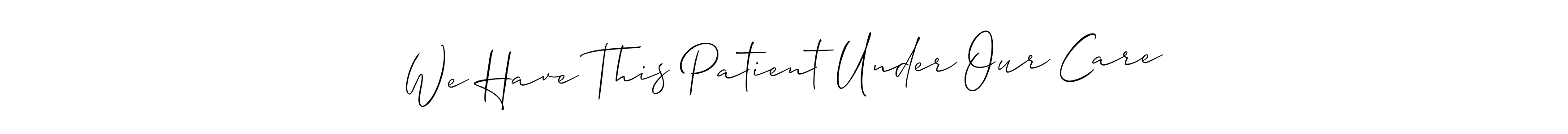 You can use this online signature creator to create a handwritten signature for the name We Have This Patient Under Our Care. This is the best online autograph maker. We Have This Patient Under Our Care signature style 2 images and pictures png