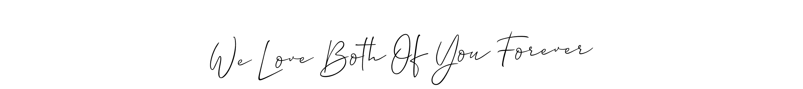 Design your own signature with our free online signature maker. With this signature software, you can create a handwritten (Allison_Script) signature for name We Love Both Of You Forever. We Love Both Of You Forever signature style 2 images and pictures png