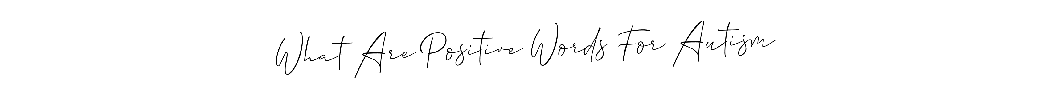 It looks lik you need a new signature style for name What Are Positive Words For Autism. Design unique handwritten (Allison_Script) signature with our free signature maker in just a few clicks. What Are Positive Words For Autism signature style 2 images and pictures png