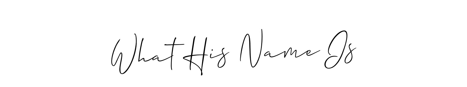 It looks lik you need a new signature style for name What His Name Is. Design unique handwritten (Allison_Script) signature with our free signature maker in just a few clicks. What His Name Is signature style 2 images and pictures png