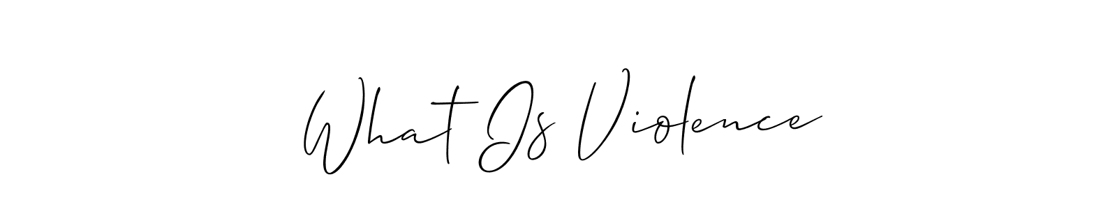 How to make What Is Violence signature? Allison_Script is a professional autograph style. Create handwritten signature for What Is Violence name. What Is Violence signature style 2 images and pictures png