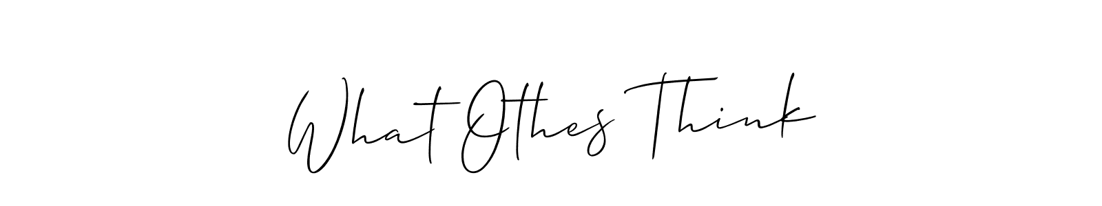 Make a short What Othes Think signature style. Manage your documents anywhere anytime using Allison_Script. Create and add eSignatures, submit forms, share and send files easily. What Othes Think signature style 2 images and pictures png