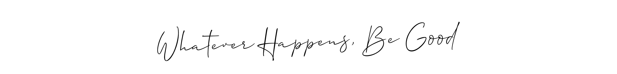 Create a beautiful signature design for name Whatever Happens, Be Good. With this signature (Allison_Script) fonts, you can make a handwritten signature for free. Whatever Happens, Be Good signature style 2 images and pictures png