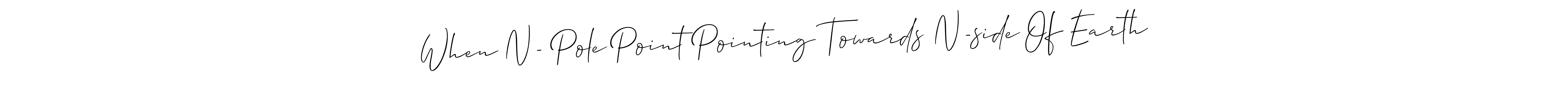 Once you've used our free online signature maker to create your best signature Allison_Script style, it's time to enjoy all of the benefits that When N- Pole Point Pointing Towards N-side Of Earth name signing documents. When N- Pole Point Pointing Towards N-side Of Earth signature style 2 images and pictures png