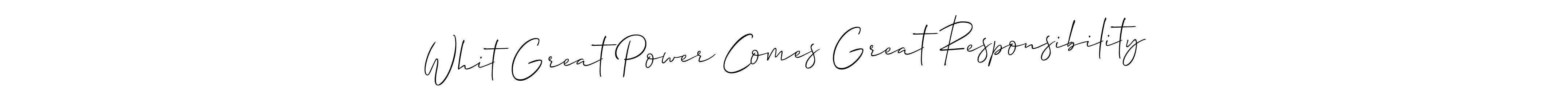 Whit Great Power Comes Great Responsibility stylish signature style. Best Handwritten Sign (Allison_Script) for my name. Handwritten Signature Collection Ideas for my name Whit Great Power Comes Great Responsibility. Whit Great Power Comes Great Responsibility signature style 2 images and pictures png