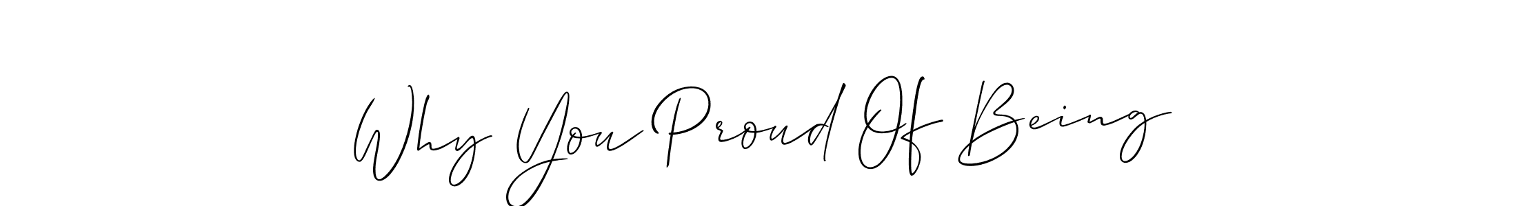 It looks lik you need a new signature style for name Why You Proud Of Being. Design unique handwritten (Allison_Script) signature with our free signature maker in just a few clicks. Why You Proud Of Being signature style 2 images and pictures png