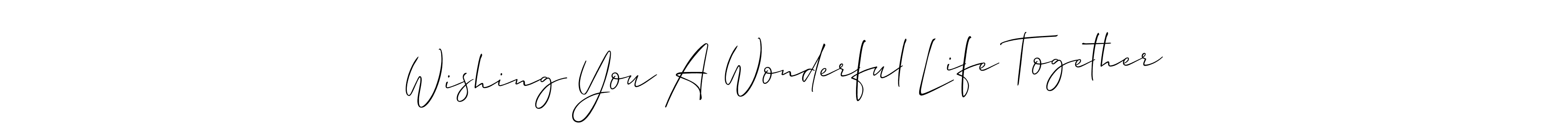 Wishing You A Wonderful Life Together stylish signature style. Best Handwritten Sign (Allison_Script) for my name. Handwritten Signature Collection Ideas for my name Wishing You A Wonderful Life Together. Wishing You A Wonderful Life Together signature style 2 images and pictures png