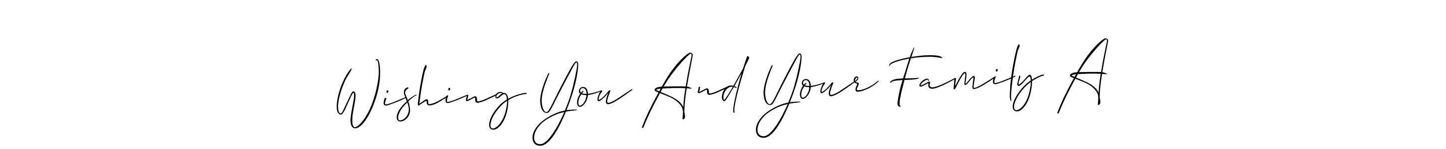 Also we have Wishing You And Your Family A name is the best signature style. Create professional handwritten signature collection using Allison_Script autograph style. Wishing You And Your Family A signature style 2 images and pictures png