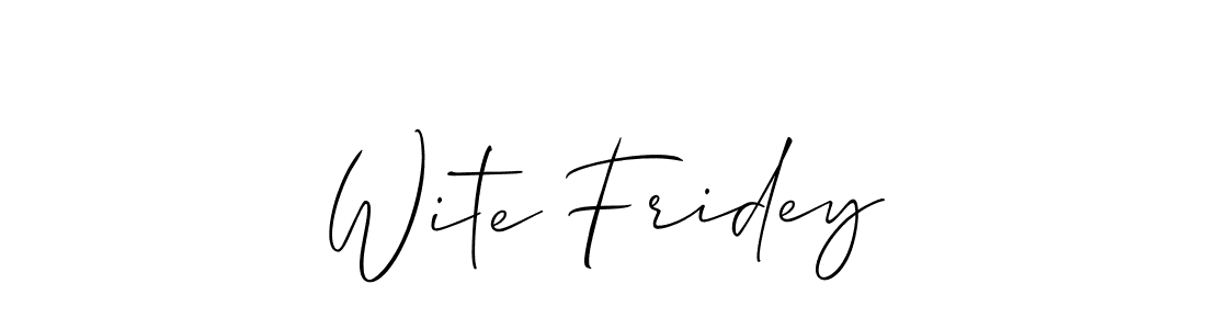 Wite Fridey stylish signature style. Best Handwritten Sign (Allison_Script) for my name. Handwritten Signature Collection Ideas for my name Wite Fridey. Wite Fridey signature style 2 images and pictures png