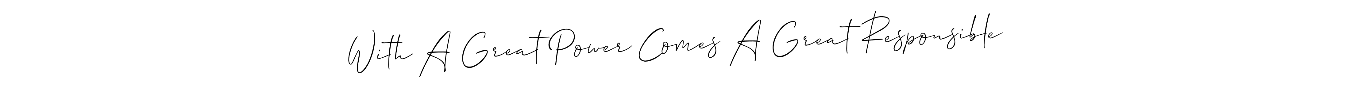 Make a beautiful signature design for name With A Great Power Comes A Great Responsible. Use this online signature maker to create a handwritten signature for free. With A Great Power Comes A Great Responsible signature style 2 images and pictures png