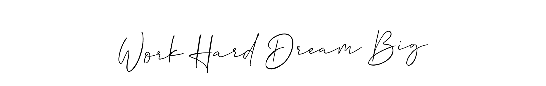 if you are searching for the best signature style for your name Work Hard Dream Big. so please give up your signature search. here we have designed multiple signature styles  using Allison_Script. Work Hard Dream Big signature style 2 images and pictures png