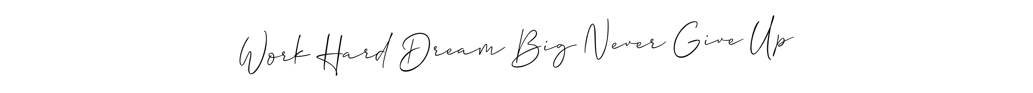 Use a signature maker to create a handwritten signature online. With this signature software, you can design (Allison_Script) your own signature for name Work Hard Dream Big Never Give Up. Work Hard Dream Big Never Give Up signature style 2 images and pictures png