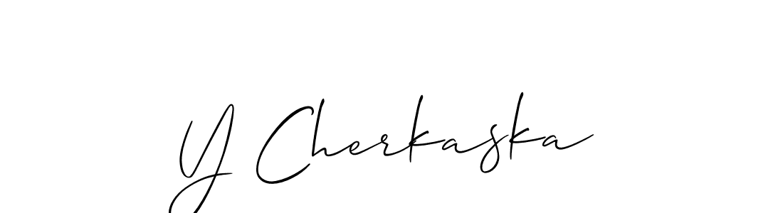 You should practise on your own different ways (Allison_Script) to write your name (Y Cherkaska) in signature. don't let someone else do it for you. Y Cherkaska signature style 2 images and pictures png