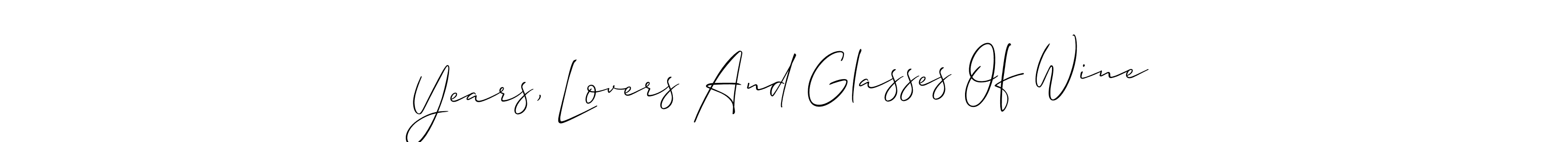 You should practise on your own different ways (Allison_Script) to write your name (Years, Lovers And Glasses Of Wine) in signature. don't let someone else do it for you. Years, Lovers And Glasses Of Wine signature style 2 images and pictures png
