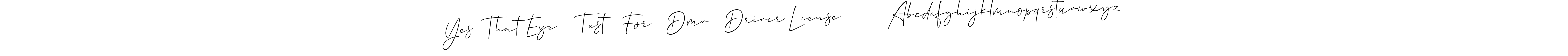 How to make Yes  That Eye    Test   For   Dmv   Driver Liense         Abcdefghijklmnopqrstuvwxyz signature? Allison_Script is a professional autograph style. Create handwritten signature for Yes  That Eye    Test   For   Dmv   Driver Liense         Abcdefghijklmnopqrstuvwxyz name. Yes  That Eye    Test   For   Dmv   Driver Liense         Abcdefghijklmnopqrstuvwxyz signature style 2 images and pictures png