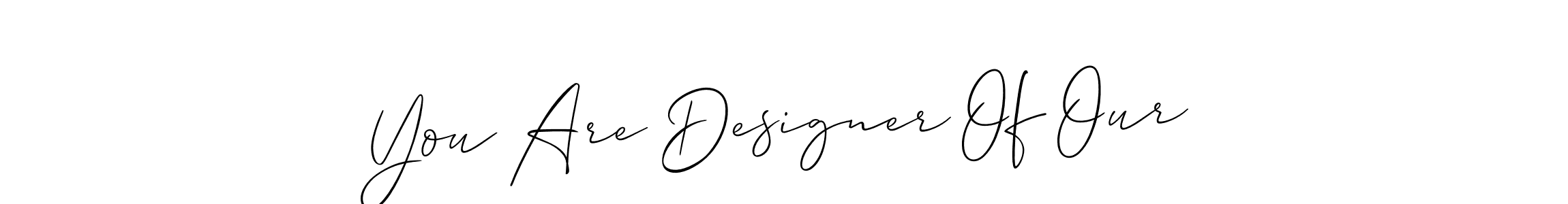 The best way (Allison_Script) to make a short signature is to pick only two or three words in your name. The name You Are Designer Of Our include a total of six letters. For converting this name. You Are Designer Of Our signature style 2 images and pictures png