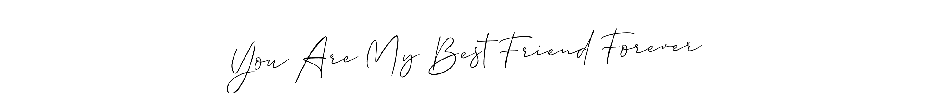 You should practise on your own different ways (Allison_Script) to write your name (You Are My Best Friend Forever) in signature. don't let someone else do it for you. You Are My Best Friend Forever signature style 2 images and pictures png