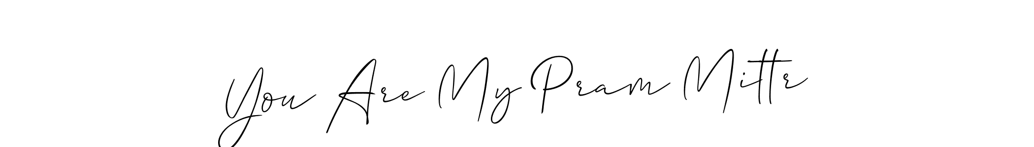 Use a signature maker to create a handwritten signature online. With this signature software, you can design (Allison_Script) your own signature for name You Are My Pram Mittr. You Are My Pram Mittr signature style 2 images and pictures png