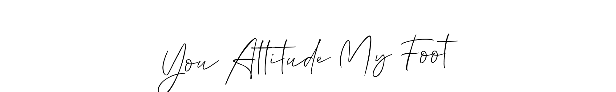 Design your own signature with our free online signature maker. With this signature software, you can create a handwritten (Allison_Script) signature for name You Attitude My Foot. You Attitude My Foot signature style 2 images and pictures png