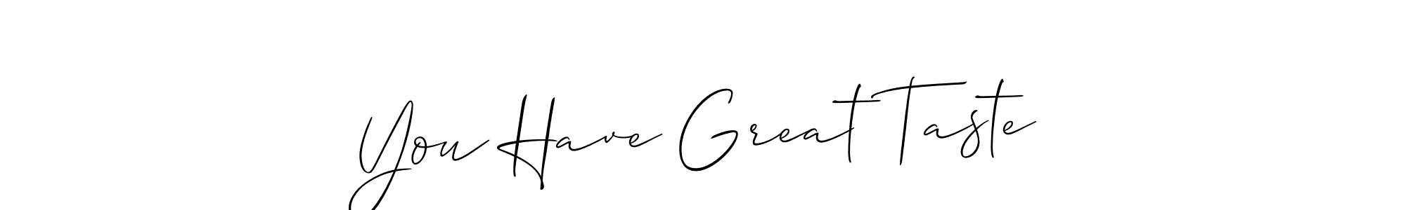 Design your own signature with our free online signature maker. With this signature software, you can create a handwritten (Allison_Script) signature for name You Have Great Taste. You Have Great Taste signature style 2 images and pictures png