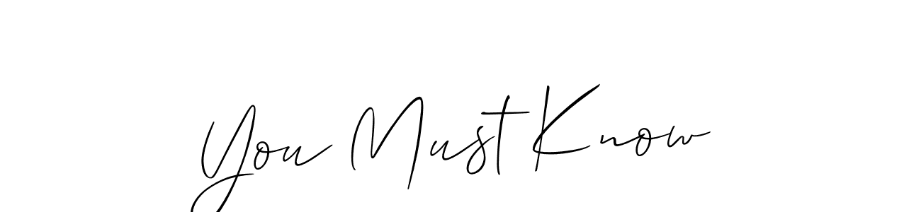 Make a short You Must Know signature style. Manage your documents anywhere anytime using Allison_Script. Create and add eSignatures, submit forms, share and send files easily. You Must Know signature style 2 images and pictures png