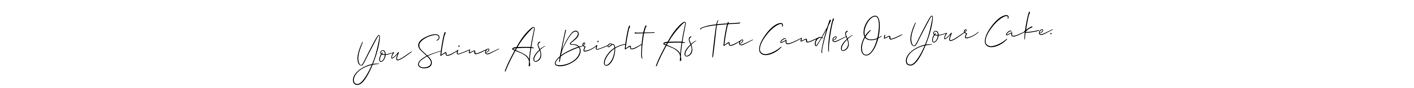 if you are searching for the best signature style for your name You Shine As Bright As The Candles On Your Cake.. so please give up your signature search. here we have designed multiple signature styles  using Allison_Script. You Shine As Bright As The Candles On Your Cake. signature style 2 images and pictures png